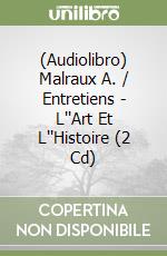 (Audiolibro) Malraux A. / Entretiens - L''Art Et L''Histoire (2 Cd) libro