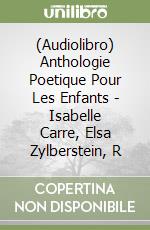 (Audiolibro) Anthologie Poetique Pour Les Enfants - Isabelle Carre, Elsa Zylberstein, R libro