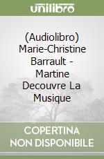 (Audiolibro) Marie-Christine Barrault - Martine Decouvre La Musique libro