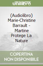 (Audiolibro) Marie-Christine Barrault - Martine Protege La Nature libro