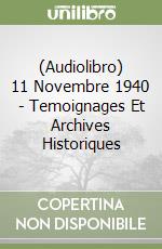 (Audiolibro) 11 Novembre 1940 - Temoignages Et Archives Historiques libro