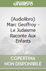 (Audiolibro) Marc Geoffroy - Le Judaisme Raconte Aux Enfants libro