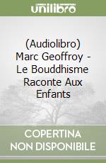 (Audiolibro) Marc Geoffroy - Le Bouddhisme Raconte Aux Enfants libro