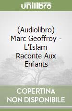 (Audiolibro) Marc Geoffroy - L'Islam Raconte Aux Enfants libro