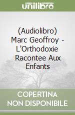 (Audiolibro) Marc Geoffroy - L'Orthodoxie Racontee Aux Enfants libro