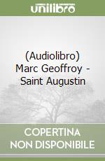 (Audiolibro) Marc Geoffroy - Saint Augustin libro