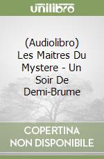 (Audiolibro) Les Maitres Du Mystere - Un Soir De Demi-Brume libro