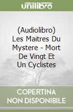 (Audiolibro) Les Maitres Du Mystere - Mort De Vingt Et Un Cyclistes libro