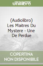 (Audiolibro) Les Maitres Du Mystere - Une De Perdue libro