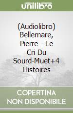(Audiolibro) Bellemare, Pierre - Le Cri Du Sourd-Muet+4 Histoires libro