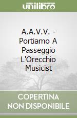 A.A.V.V. - Portiamo A Passeggio L'Orecchio Musicist libro