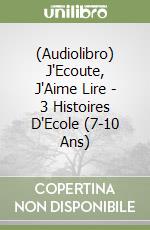 (Audiolibro) J'Ecoute, J'Aime Lire - 3 Histoires D'Ecole (7-10 Ans) libro