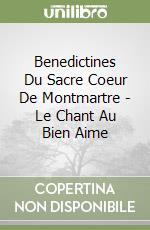 Benedictines Du Sacre Coeur De Montmartre - Le Chant Au Bien Aime libro