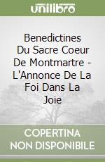 Benedictines Du Sacre Coeur De Montmartre - L'Annonce De La Foi Dans La Joie libro