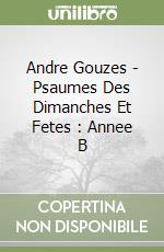 Andre Gouzes - Psaumes Des Dimanches Et Fetes : Annee B libro