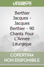 Berthier Jacques - Jacques Berthier - 90 Chants Pour L'Annee Liturgique libro
