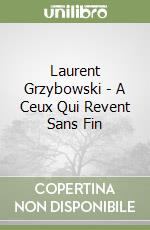 Laurent Grzybowski - A Ceux Qui Revent Sans Fin libro