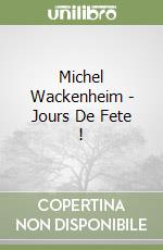 Michel Wackenheim - Jours De Fete ! libro