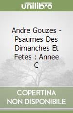 Andre Gouzes - Psaumes Des Dimanches Et Fetes : Annee C libro