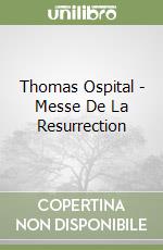 Thomas Ospital - Messe De La Resurrection libro