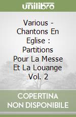 Various - Chantons En Eglise : Partitions Pour La Messe Et La Louange Vol. 2 libro