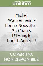 Michel Wackenheim - Bonne Nouvelle - 25 Chants D'Evangile Pour L'Annee B libro