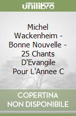 Michel Wackenheim - Bonne Nouvelle - 25 Chants D'Evangile Pour L'Annee C libro