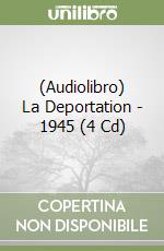 (Audiolibro) La Deportation - 1945 (4 Cd) libro