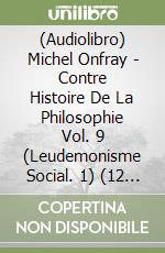 (Audiolibro) Michel Onfray - Contre Histoire De La Philosophie Vol. 9 (Leudemonisme Social. 1) (12 Cd) libro