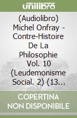 (Audiolibro) Michel Onfray - Contre-Histoire De La Philosophie Vol. 10 (Leudemonisme Social. 2) (13 Cd) libro