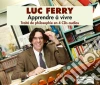 (Audiolibro) Luc Ferry - Apprendre A Vivre (4 Cd) di Luc Ferry