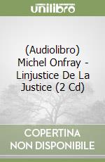 (Audiolibro) Michel Onfray - Linjustice De La Justice (2 Cd) libro