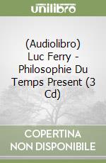 (Audiolibro) Luc Ferry - Philosophie Du Temps Present (3 Cd) libro