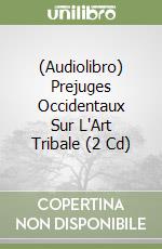 (Audiolibro) Prejuges Occidentaux Sur L'Art Tribale (2 Cd) libro