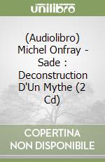 (Audiolibro) Michel Onfray - Sade : Deconstruction D'Un Mythe (2 Cd) libro