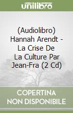 (Audiolibro) Hannah Arendt - La Crise De La Culture Par Jean-Fra (2 Cd) libro