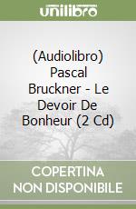 (Audiolibro) Pascal Bruckner - Le Devoir De Bonheur (2 Cd) libro