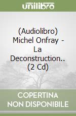 (Audiolibro) Michel Onfray - La Deconstruction.. (2 Cd) libro