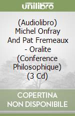 (Audiolibro) Michel Onfray And Pat Fremeaux - Oralite (Conference Philosophique) (3 Cd)