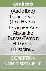 (Audiolibro) Isabelle Safa (Une Histoire Expliquee Pa - Alexandre Dumas-Temoin Et Passeur D'Histoire (Puf) (3 Cd) libro