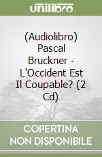 (Audiolibro) Pascal Bruckner - L'Occident Est Il Coupable? (2 Cd) libro