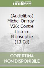 (Audiolibro) Michel Onfray - V26: Contre Histoire Philosophie (13 Cd) libro