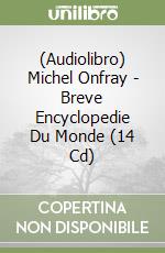 (Audiolibro) Michel Onfray - Breve Encyclopedie Du Monde (14 Cd) libro