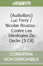 (Audiolibro) Luc Ferry / Nicolas Bouzou - Contre Les Ideologies Du Declin (5 Cd) libro