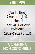 (Audiolibro) Censure (La): Les Musiciens Face Au Pouvoir Politique 1929-1962 (3 Cd) libro