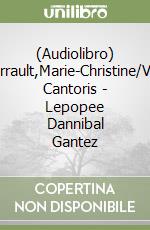 (Audiolibro) Barrault,Marie-Christine/Vox Cantoris - Lepopee Dannibal Gantez