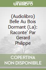 (Audiolibro) Belle Au Bois Dormant (La): Raconte' Par Gerard Philippe