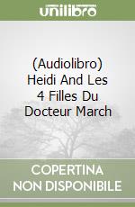 (Audiolibro) Heidi And Les 4 Filles Du Docteur March libro