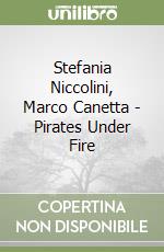 Stefania Niccolini, Marco Canetta - Pirates Under Fire libro