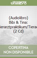 (Audiolibro) Bibi & Tina: Tierarztpraktikum/Tieraer (2 Cd) libro